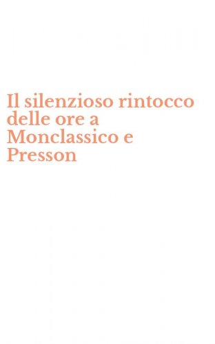 Il silenzioso rintocco delle ore a Monclassico e Presson