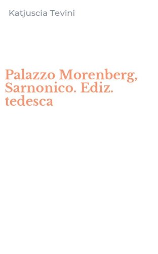 Palazzo Morenberg, Sarnonico. Ediz. tedesca
