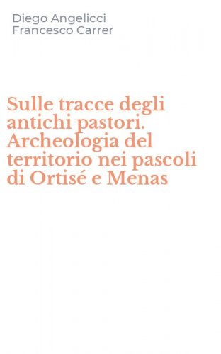 Sulle tracce degli antichi pastori. Archeologia del territorio nei pascoli di Ortis&eacute; e Menas