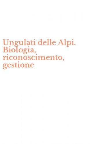 Ungulati delle Alpi. Biologia, riconoscimento, gestione