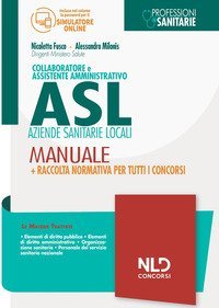Collaboratore e assistente amministrativo Asl Aziende Sanitarie Locali. Manuale + Raccolta normativa per tutti i concorsi