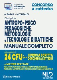 Discipline antropo-psico-pedagogiche, metodologie e tecnologie didattiche. Manuale completo per il conseguimento di 24 CFU e pela 2&ordf; prova scritta concorso a cattedre