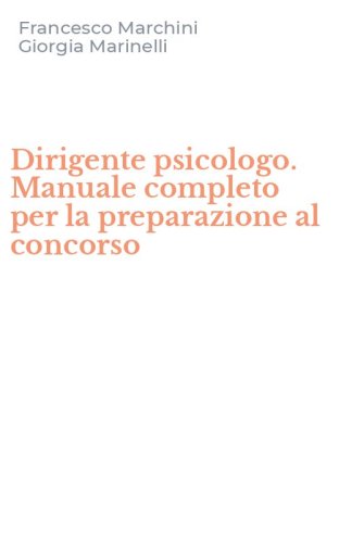 Dirigente psicologo. Manuale completo per la preparazione al concorso