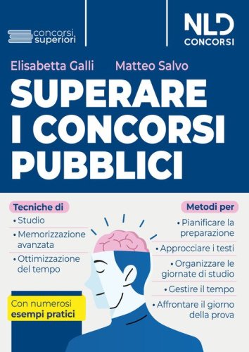 Superare i concorsi pubblici. Tecniche di studio e di memorizzazione, metodi di pianificazione e organizzazione dello studio. Con numerosi esempi pratici