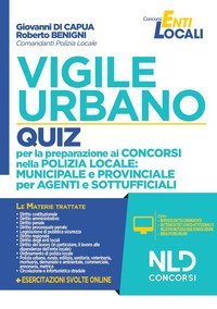 Vigile urbano. Quiz per la preparazione ai concorsi nella Polizia locale: municipale e provinciale per agenti e sottufficiali