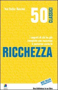 50 classici della ricchezza. I segreti di chi ha gi&agrave; compiuto con successo il percorso verso la ricchezza