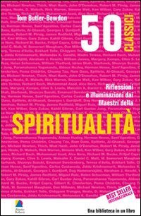 50 classici della spiritualit&agrave;. Riflessioni e illuminazioni dai maestri della spiritualit&agrave;