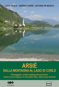 Arsi&eacute;. Dalla montagna al lago di Corlo