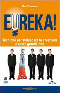 Eureka! Tecniche per sviluppare la creativit&agrave; e avere grandi idee