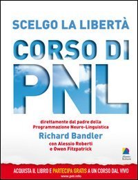 Scelgo la libert&agrave;. Corso di PNL