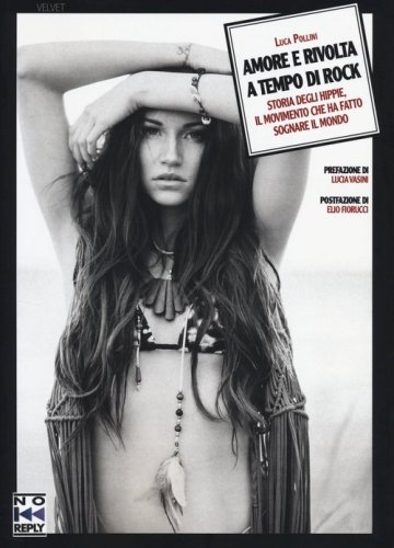 Amore e rivolta a tempo di rock. Storia degli hippie, il movimento che ha fatto sognare il mondo - SOGNARE IL MONDO