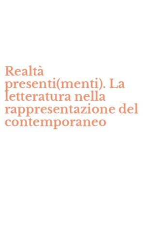 Realt&agrave; presenti(menti). La letteratura nella rappresentazione del contemporaneo