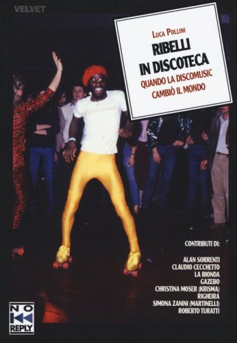 Ribelli in discoteca. Quando la discomusic cambi&ograve; il mondo