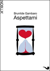 Aspettami. L'amore inventato &egrave; un piano perfetto
