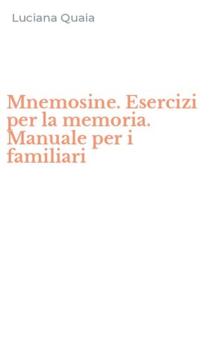 Mnemosine. Esercizi per la memoria. Manuale per i familiari