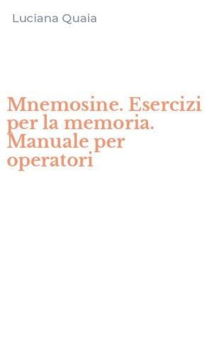 Mnemosine. Esercizi per la memoria. Manuale per operatori