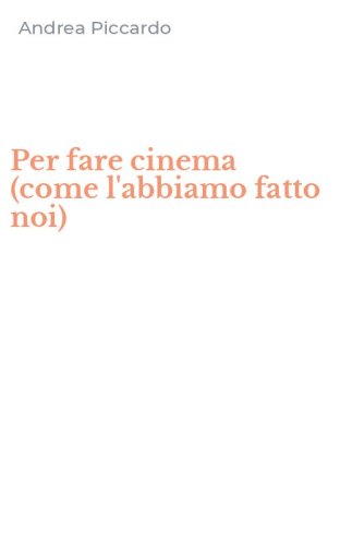Per fare cinema (come l'abbiamo fatto noi)