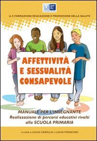 Affettivit&agrave; e sessualit&agrave; consapevole. Realizzazione di percorsi educativi rivolti alla scuola elementare