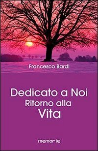 Dedicato a noi. Ritorno alla vita