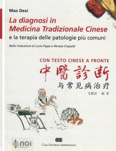 La diagnosi in medicina tradizionale cinese e la terapia delle patologie pi&ugrave; comuni. Testo cinese a fronte