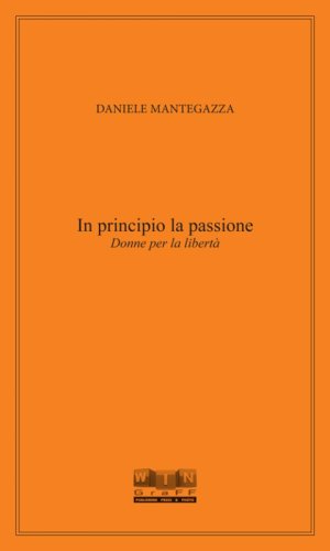 In principio la passione. Donne per la libert&agrave;