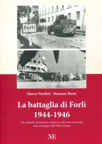 La battaglia di Forl&igrave; 1944-1946. Da simbolo duramente conteso a citt&agrave; &laquo;internazionale&raquo; sede strategica dell'VIII Armata