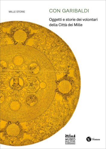 Con Garibaldi. Oggetti e storie dei volontari della Citt&agrave; dei Mille