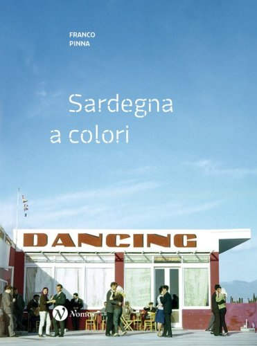 Franco Pinna. Sardegna a colori. Fotografie recuperate 1953-1967. Ediz. italiana e inglese