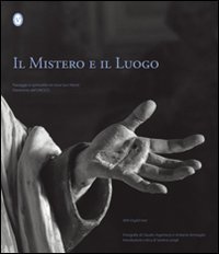 Il mistero e il luogo. Paesaggio e spiritualit&agrave; nei nove Sacri monti patrimonio dell'UNESCO. Ediz. italiana e inglese
