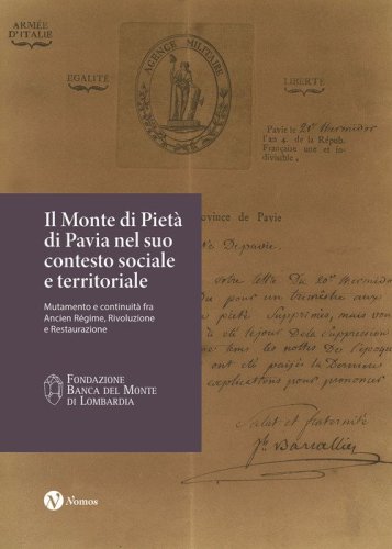 Il Monte di Piet&agrave; di Pavia nel suo contesto sociale&nbsp;e territoriale. Mutamento e continuit&agrave; fra Ancien R&eacute;gime, Rivoluzione e Restaurazione