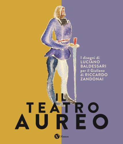 Il teatro aureo. I disegni di Luciano Baldessari per il &laquo;Giuliano&raquo; di Riccardo Zandonai