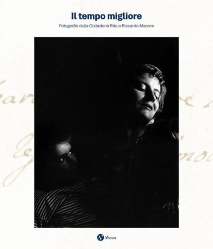 Il tempo migliore. Fotografie dalla collezione Rita e Riccardo Marone