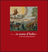 &laquo;... in nome d'Italia&raquo;. Ex voto da collezioni private