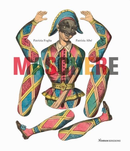 Maschere. Dalla Commedia dell'arte personaggi e costumi nella grafica tra Seicento e Novecento