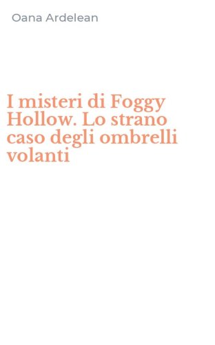I misteri di Foggy Hollow. Lo strano caso degli ombrelli volanti