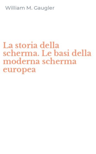 La storia della scherma. Le basi della moderna scherma europea