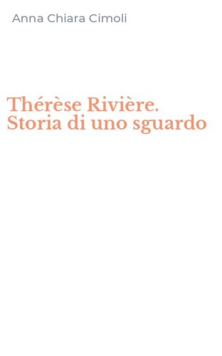 Th&eacute;r&egrave;se Rivi&egrave;re. Storia di uno sguardo
