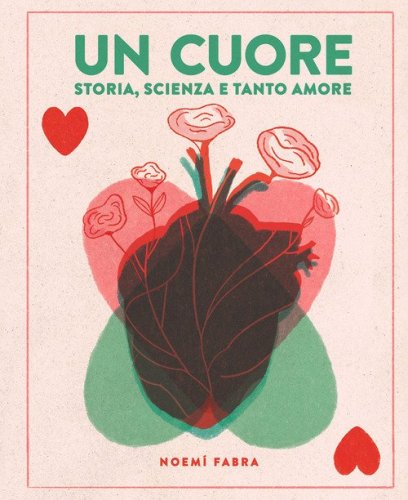 Un cuore. Storia, scienza e tanto amore