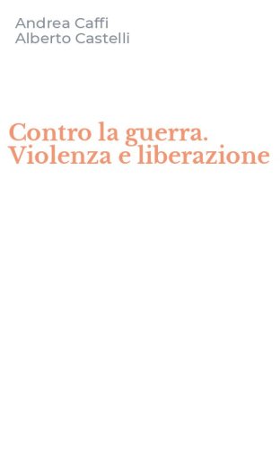 Contro la guerra. Violenza e liberazione