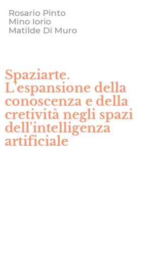 Spaziarte. L'espansione della conoscenza e della cretivit&agrave; negli spazi dell'intelligenza artificiale