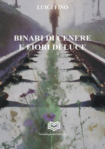 Binari di cenere e fiori di luce