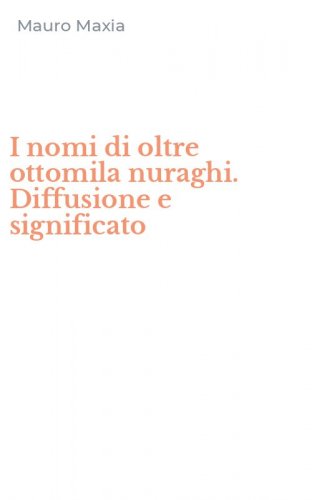 I nomi di oltre ottomila nuraghi. Diffusione e significato