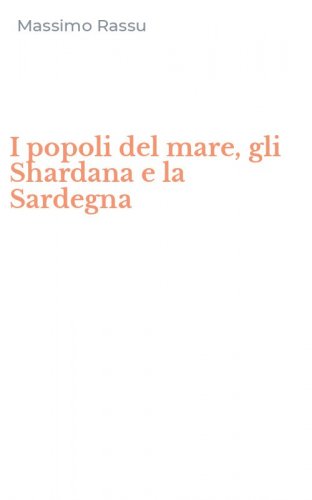 I popoli del mare, gli Shardana e la Sardegna