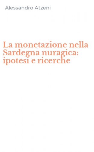 La monetazione nella Sardegna nuragica: ipotesi e ricerche