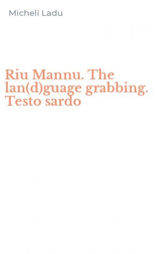 Riu Mannu. The lan(d)guage grabbing. Testo sardo