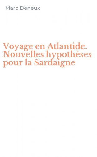 Voyage en Atlantide. Nouvelles hypoth&egrave;ses pour la Sardaigne