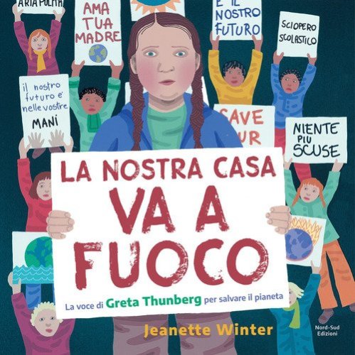 La nostra casa va a fuoco. La voce di Greta Thunberg per salvare il pianeta