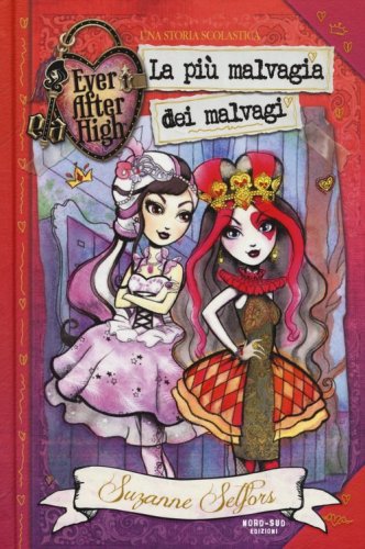 La pi&ugrave; malvagia dei malvagi. Ever After High