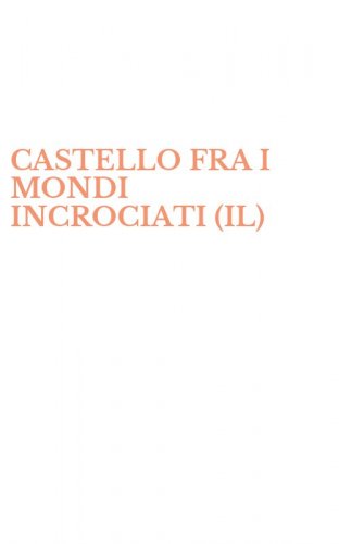 CASTELLO FRA I MONDI INCROCIATI (IL)