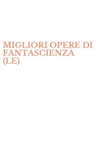 MIGLIORI OPERE DI FANTASCIENZA (LE)